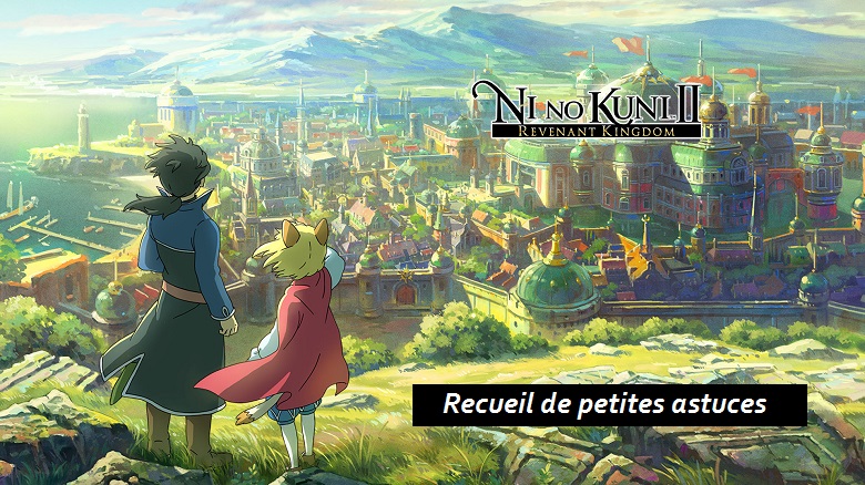 [GUIDE] Ni No Kuni II, recueil de petites astuces
