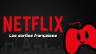 Netflix sorties françaises