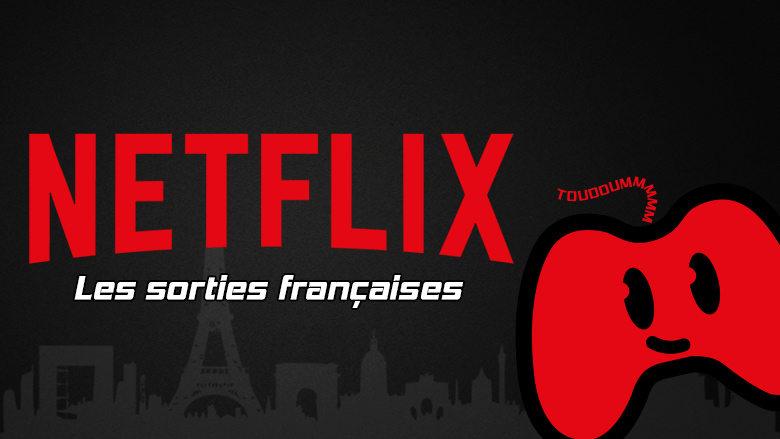 Netflix sorties françaises