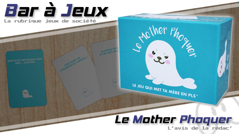 [Bar à jeux] Le Mother Phoquer, le jeu qui met ta mère en PLS